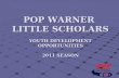 POP WARNER  LITTLE SCHOLARS YOUTH DEVELOPMENT OPPORTUNITIES 2011 SEASON
