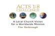 A Local Church Vision for a Worldwide Mission Tim Yarbrough