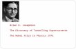 Brian D. Josephson The Discovery of Tunnelling Supercurrents The Nobel Prize in Physics 1973