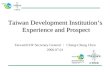 Taiwan Development Institution’s  Experience and Prospect