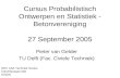 Cursus Probabilistisch Ontwerpen en Statistiek - Betonvereniging 27 September 2005