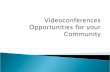 Videoconferences Opportunities for your Community