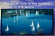 The River Nile is the longest river in the world .
