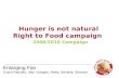 Hunger is not natural Right to Food campaign   2008/2010 Campaign