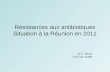 Résistances aux antibiotiques Situation à la Réunion en 2011