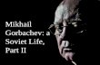 Mikhail Gorbachev: a Soviet Life, Part II