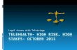 Telehealth- high risk, high stakes- October 2011