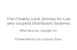 The Chubby Lock Service for Loosely-coupled Distributed Systems