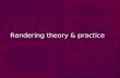 Rendering theory & practice