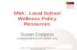 SNA:  Local School Wellness Policy Resources Susan Coppess scoppess@schoolnutrition