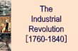 The Industrial Revolution [ 1760-1840 ]