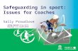 Safeguarding in sport: Issues for Coaches  Sally Proudlove