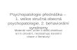 Psychopatologie přednáška –  1. velice stručná obecná psychopatologie, 2. behaviorální syndromy