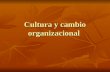 Cultura y cambio organizacional