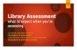 Library Assessment what to expect when you’re assessing