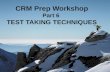 CRM Prep Workshop Part 6 TEST TAKING TECHNIQUES