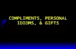 COMPLIMENTS, PERSONAL IDIOMS, & GIFTS