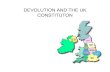 DEVOLUTION AND THE UK CONSTITUTON