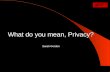 What do you mean, Privacy? Sarah Gordon