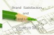Brand  Satisfaction                    and            Brand Loyalty
