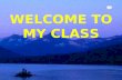 WELCOME TO MY CLASS