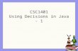 CSC1401 Using Decisions in Java - 1
