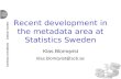 Recent development in the metadata area at Statistics Sweden