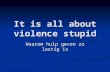 It is all about violence stupid