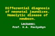 Differential diagnosis of neonatal jaundices. Hemolytic disease of newborn.