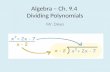 Algebra – Ch. 9.4  Dividing Polynomials