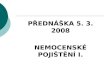 PŘEDNÁŠKA 5. 3. 2008 NEMOCENSKÉ POJIŠTĚNÍ I.