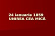 24 ianuarie  1859 UNIREA CEA MICĂ