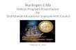 Harlingen CISD Federal Programs Presentation  for  Districtwide Educational Improvement Council