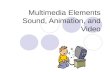 Multimedia Elements Sound, Animation, and Video
