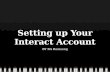 Setting up Your Interact Account