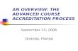 AN OVERVIEW: THE ADVANCED COURSE ACCREDITATION PROCESS
