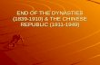 END OF THE DYNASTIES (1839-1910) & THE CHINESE REPUBLIC (1911-1949)