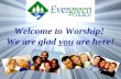Welcome to Worship!  We are glad  you  are here!