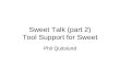 Sweet Talk (part 2) Tool Support for Sweet