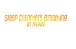 Sleep Disorders Breathing  In IRAN