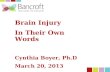 Brain Injury In Their Own Words Cynthia Boyer, Ph.D March 20, 2013