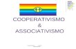 COOPERATIVISMO  &  ASSOCIATIVISMO