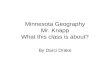 Minnesota Geography Mr. Knapp What this class is about?