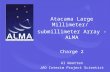 Atacama Large Millimeter/  submillimeter Array - ALMA Charge 2 Al Wootten
