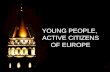 YOUNG PEOPLE,  ACTIVE CITIZENS OF EUROPE