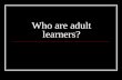 Who are adult learners?