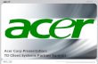 Acer Corp Presentation:   TD Client Systems Partner Summit