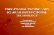 EDUCATIONAL TECHNOLOGY KE ARAH INSTRUCTIONAL TECHNOLOGY