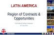 LATIN AMERICA Region of Contrasts & Opportunities