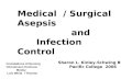 Medical  / Surgical Asepsis                   and        Infection Control